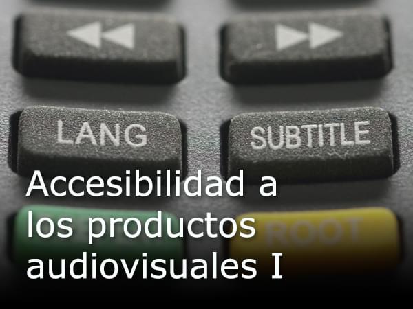 Accesibilidad a los productos audiovisuales I