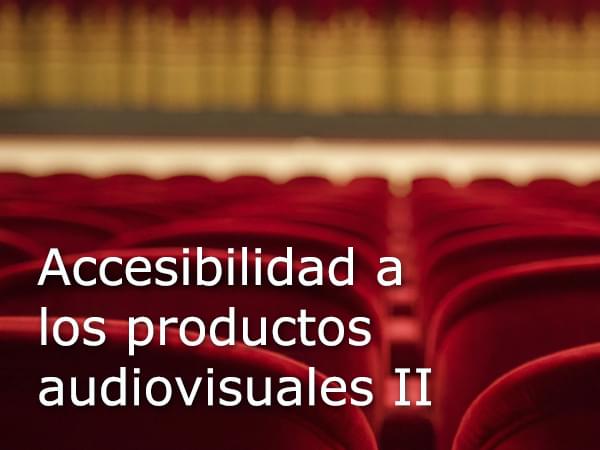 Accesibilidad a los productos audiovisuales II