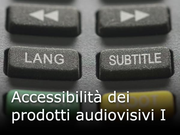 Accessibilità dei prodotti audiovisivi I